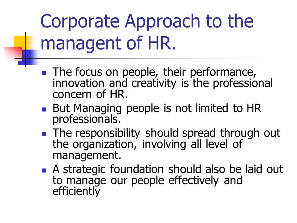 Corporate Approach to the managent of HR.