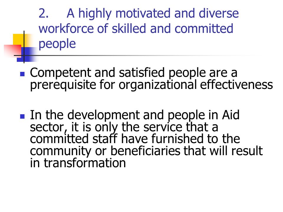 2. A highly motivated and diverse workforce of skilled and committed people