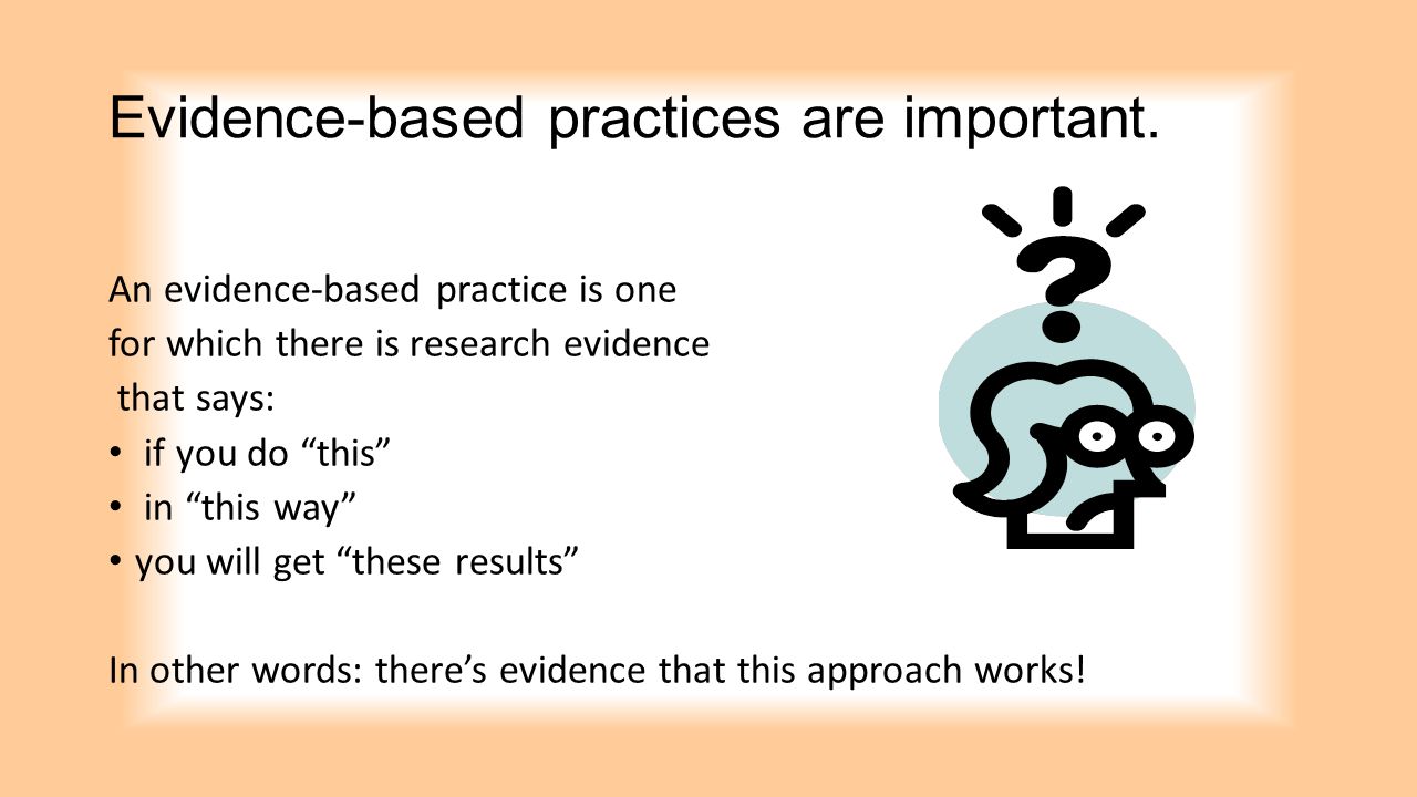 Evidence-based practices are important.