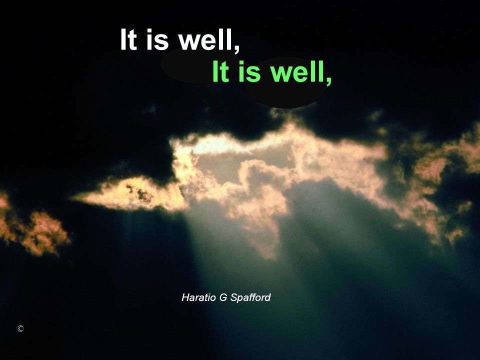 It is well, It is well, Haratio G Spafford ©