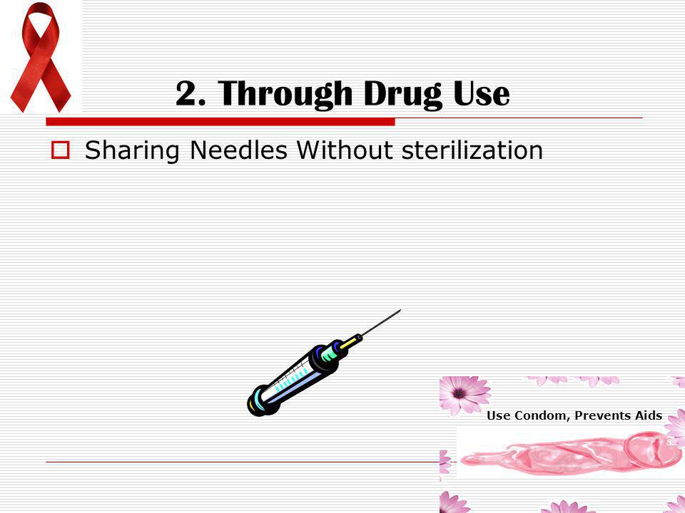 2. Through Drug Use Sharing Needles Without sterilization