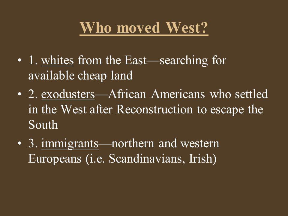 Who moved West 1. whites from the East—searching for available cheap land.