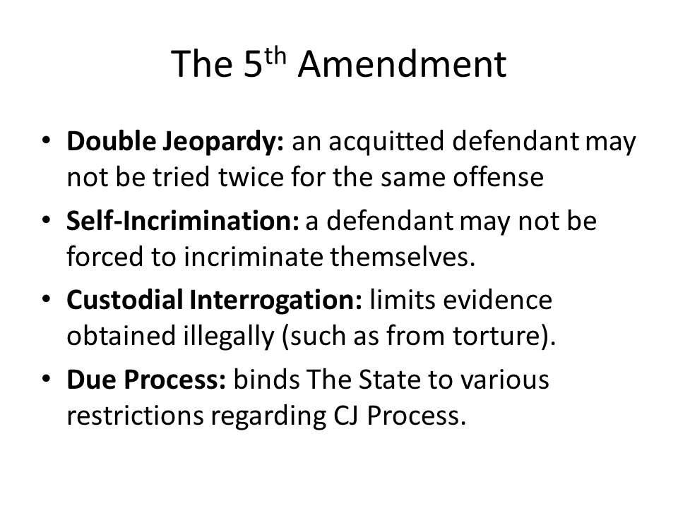 The 5th Amendment Double Jeopardy: an acquitted defendant may not be tried twice for the same offense.