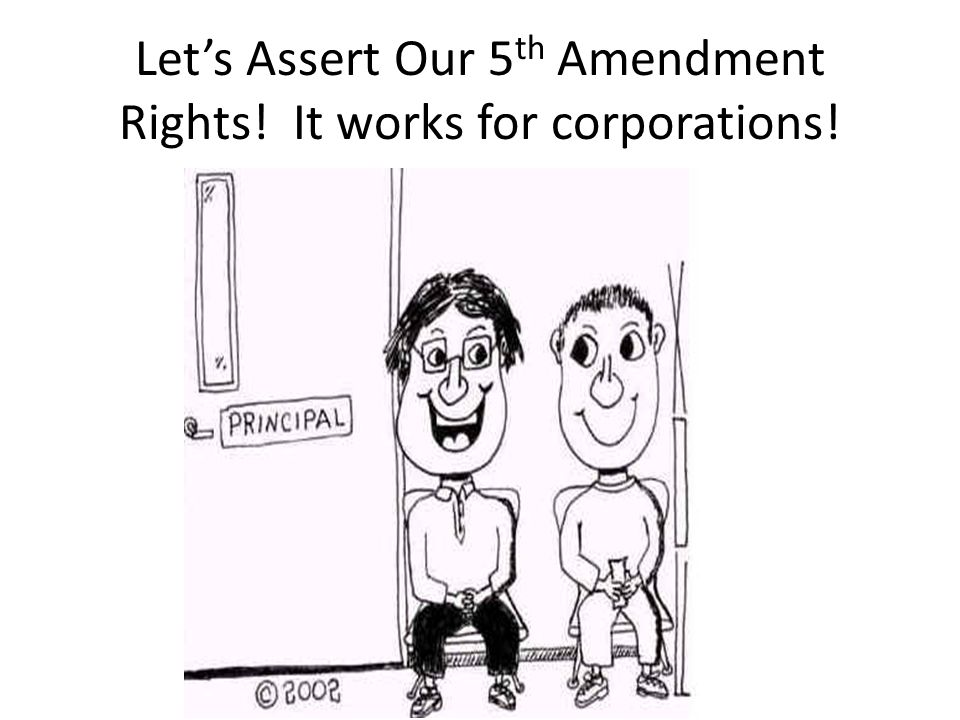Let’s Assert Our 5th Amendment Rights! It works for corporations!