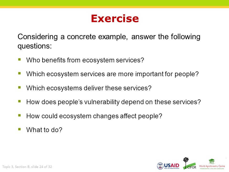 Exercise Considering a concrete example, answer the following questions: Who benefits from ecosystem services