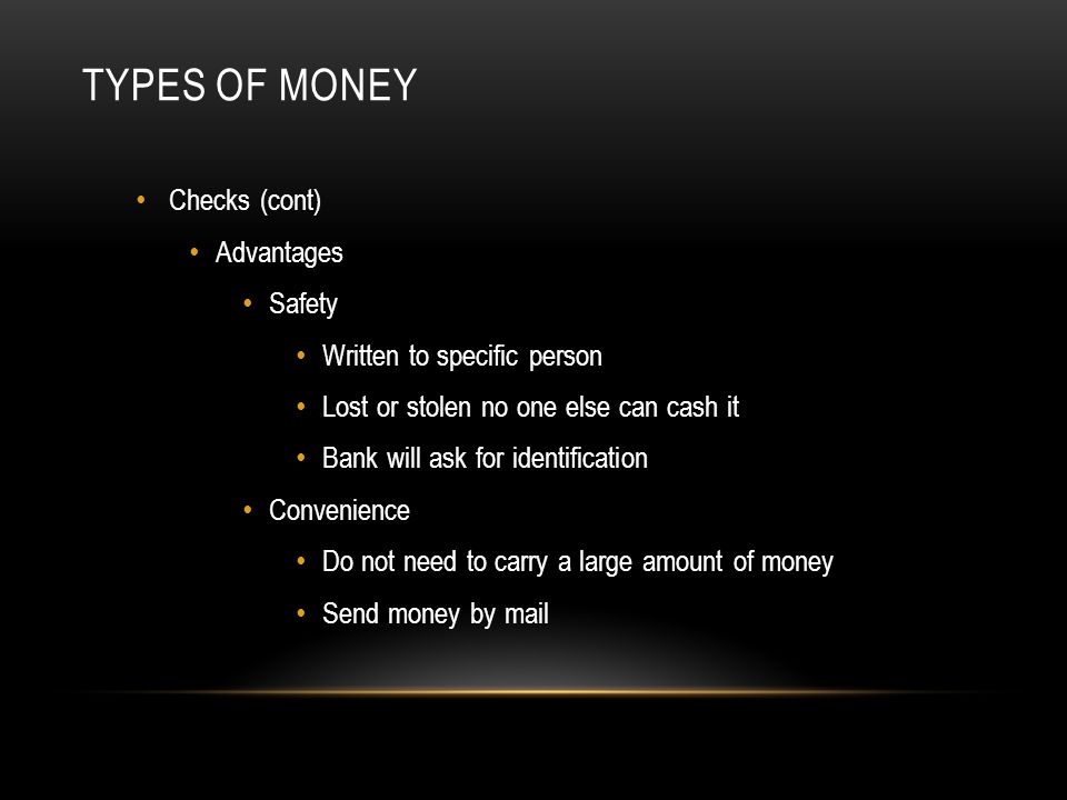 Types of Money Checks (cont) Advantages Safety