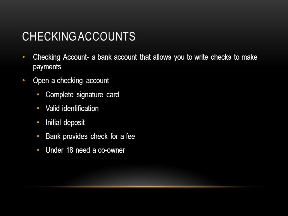 Checking Accounts Checking Account- a bank account that allows you to write checks to make payments.