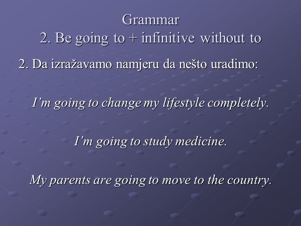 Grammar 2. Be going to + infinitive without to