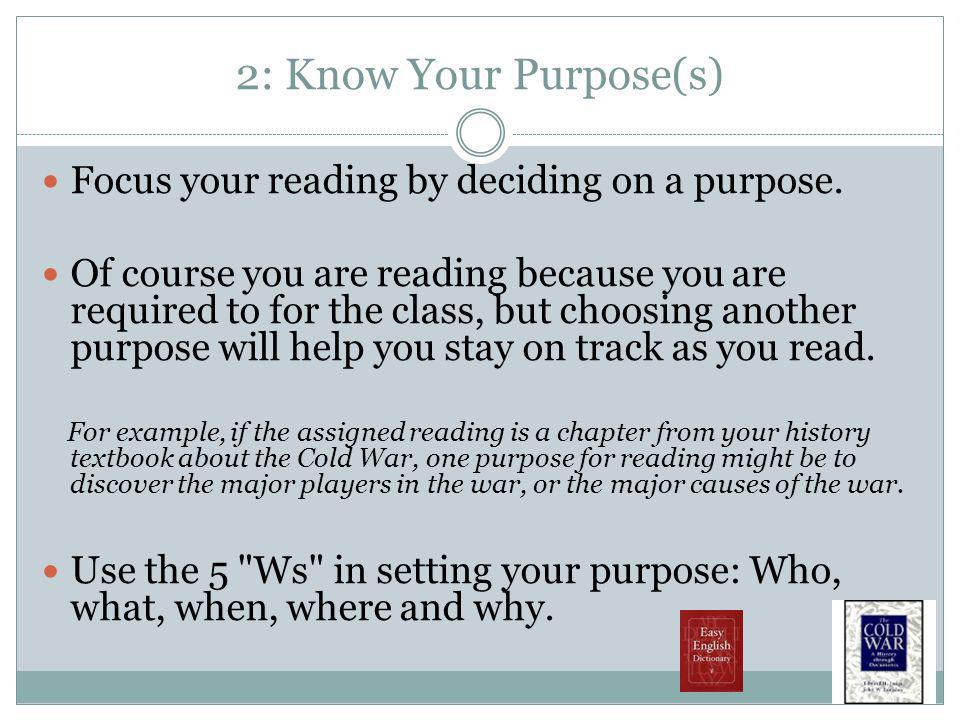2: Know Your Purpose(s) Focus your reading by deciding on a purpose.