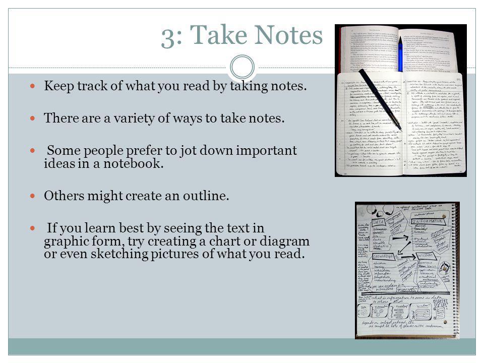 3: Take Notes Keep track of what you read by taking notes.