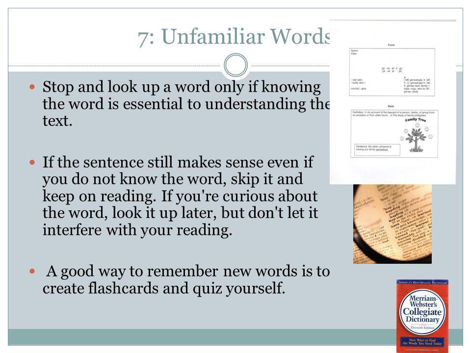 7: Unfamiliar Words Stop and look up a word only if knowing the word is essential to understanding the text.