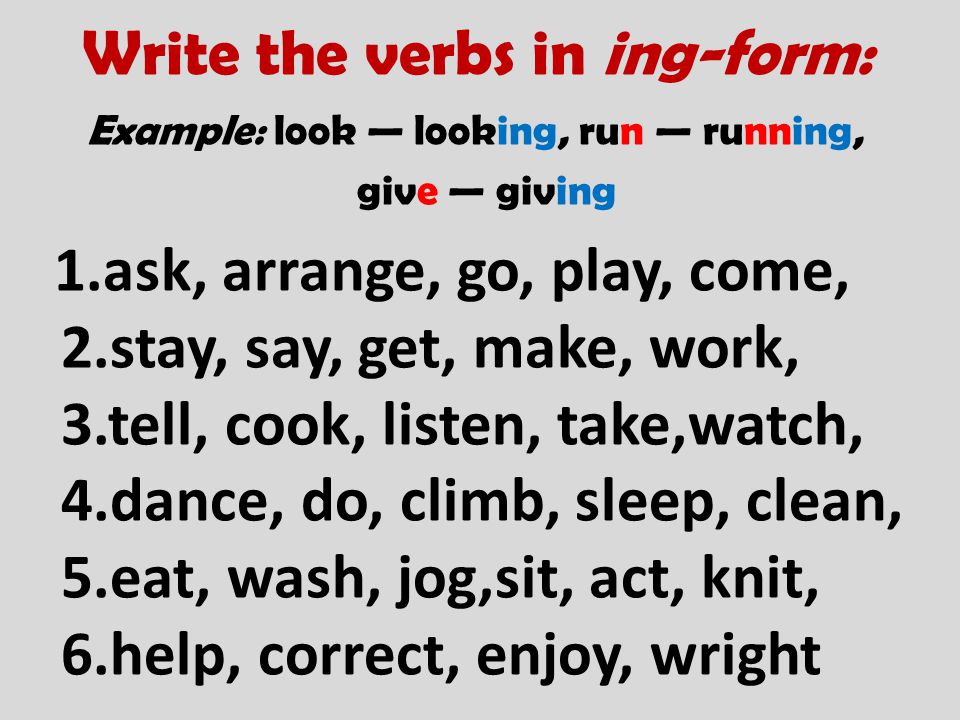 Write the verbs in ing-form: