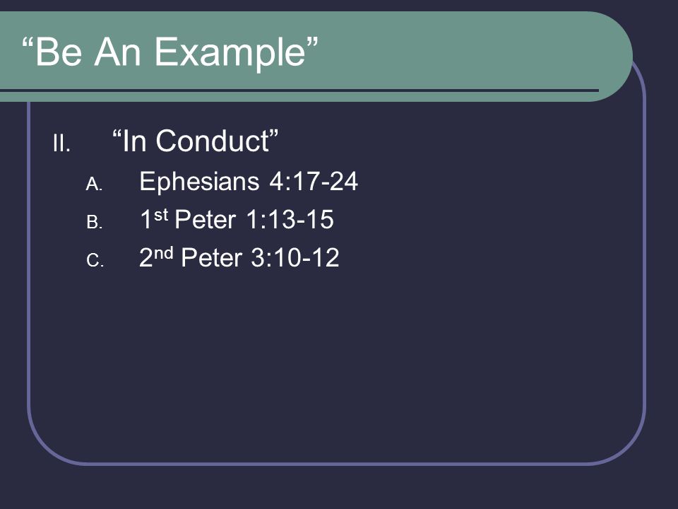 Be An Example In Conduct Ephesians 4: st Peter 1:13-15