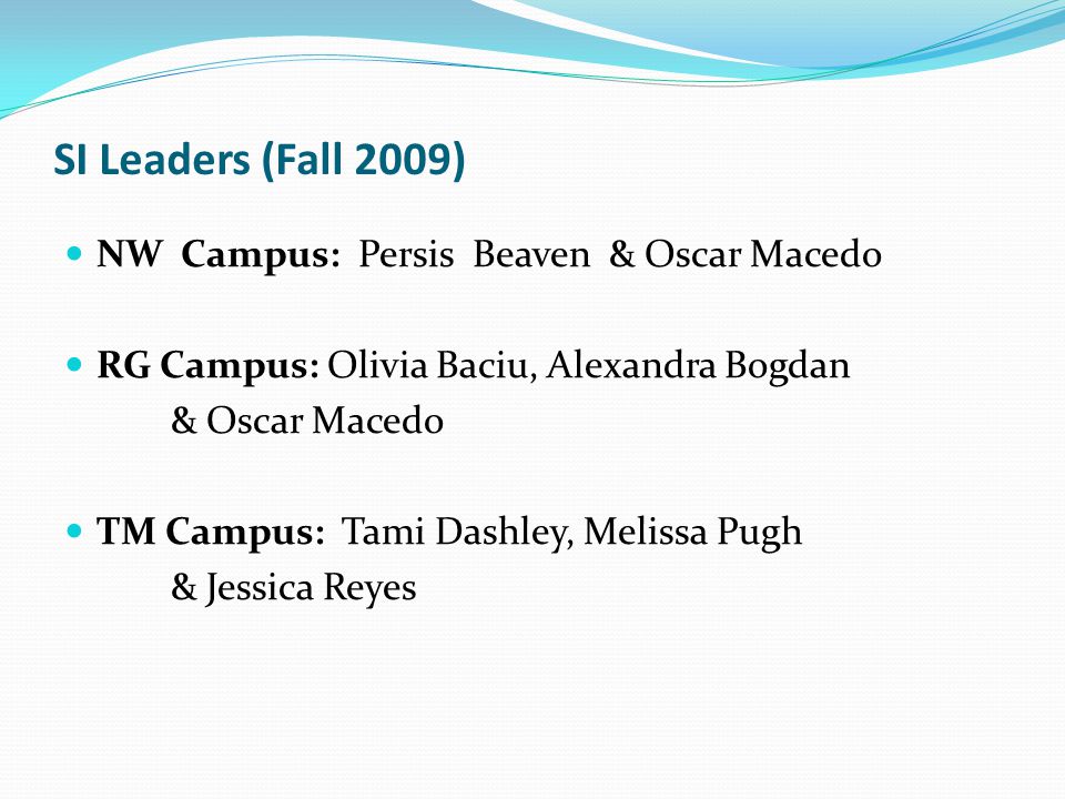 SI Leaders (Fall 2009) NW Campus: Persis Beaven & Oscar Macedo