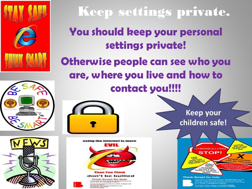 Keep settings private. You should keep your personal settings private!