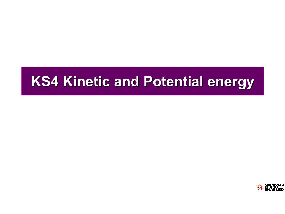 KS4 Kinetic and Potential energy