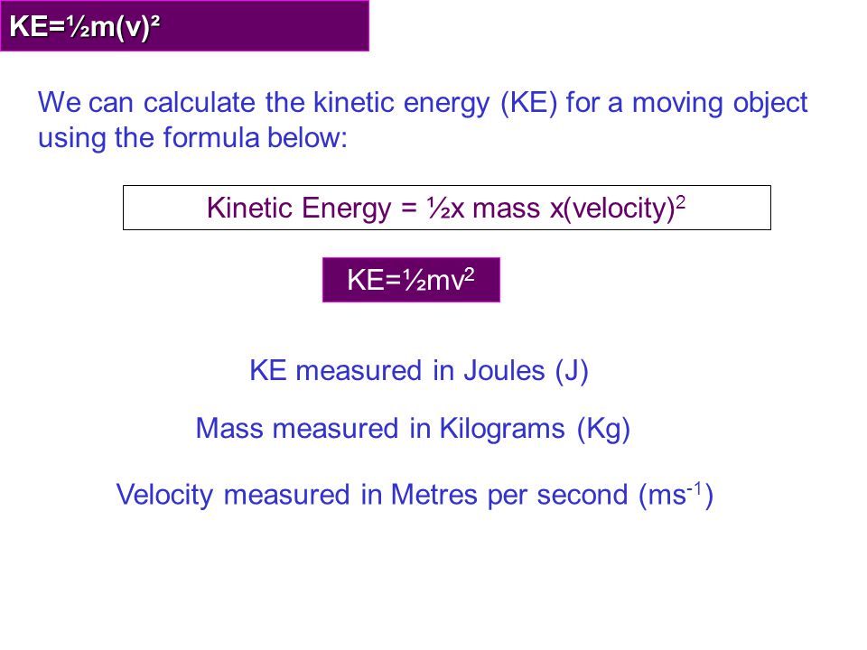 Kinetic Energy = ½x mass x(velocity)2