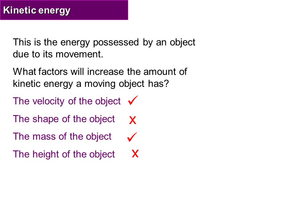Kinetic energy This is the energy possessed by an object due to its movement.