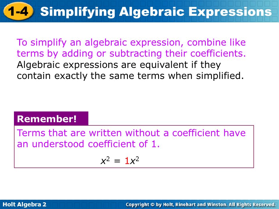 To simplify an algebraic expression, combine like terms by adding or subtracting their coefficients. Algebraic expressions are equivalent if they contain exactly the same terms when simplified.