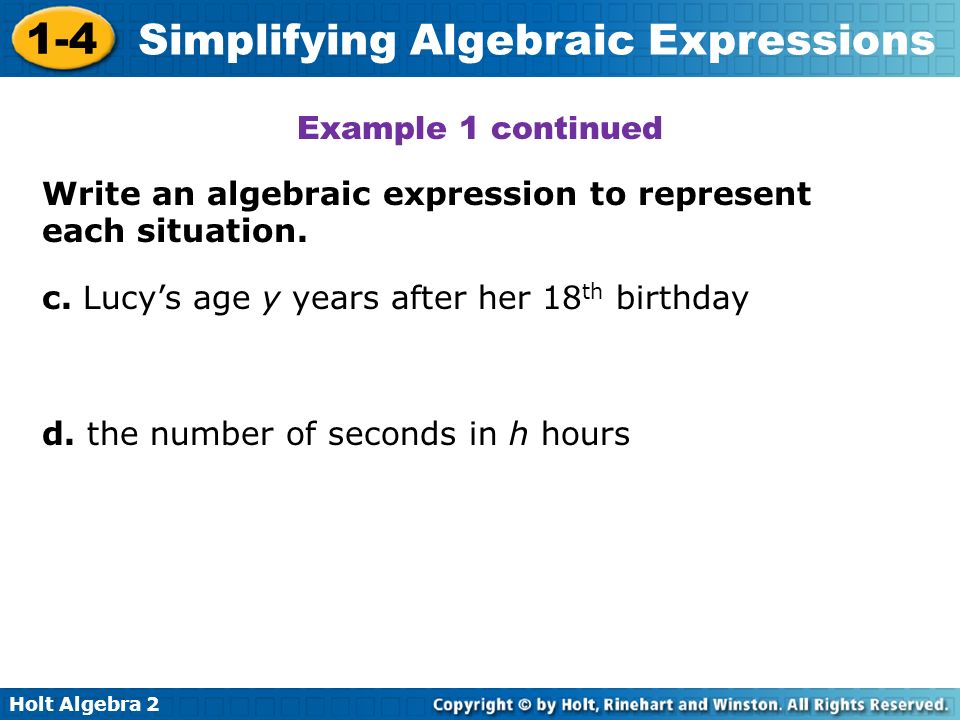 Example 1 continued Write an algebraic expression to represent each situation. c. Lucy’s age y years after her 18th birthday.