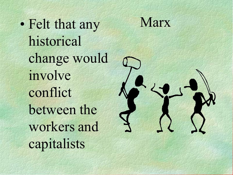 Felt that any historical change would involve conflict between the workers and capitalists