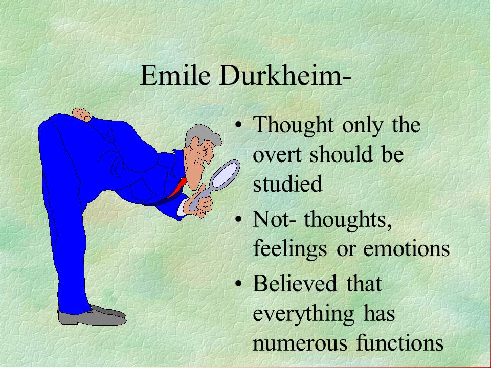 Emile Durkheim- Thought only the overt should be studied