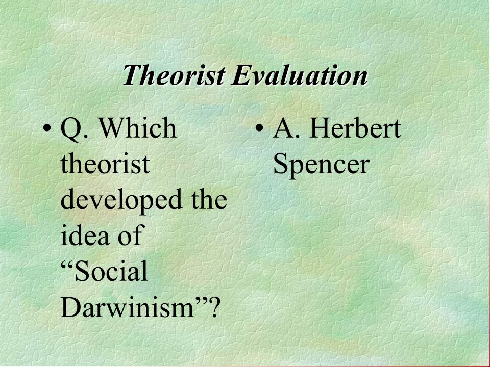 Q. Which theorist developed the idea of Social Darwinism