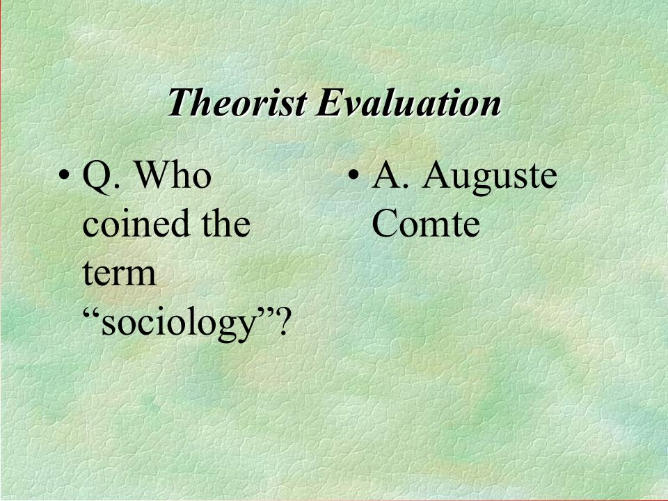 Q. Who coined the term sociology A. Auguste Comte