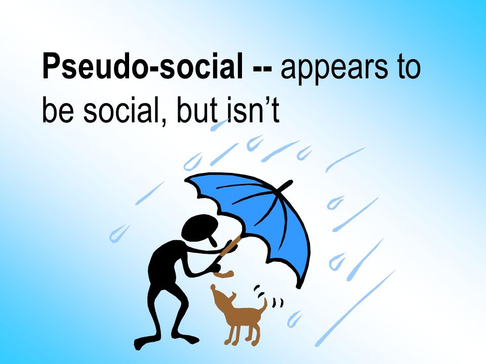 Pseudo-social -- appears to be social, but isn’t