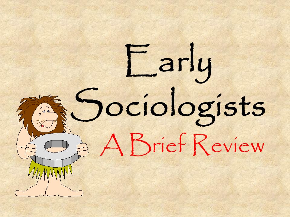Early Sociologists A Brief Review