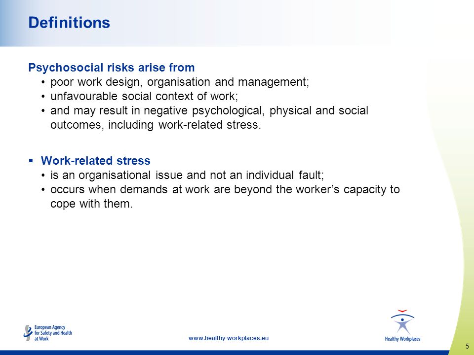 Definitions Psychosocial risks arise from