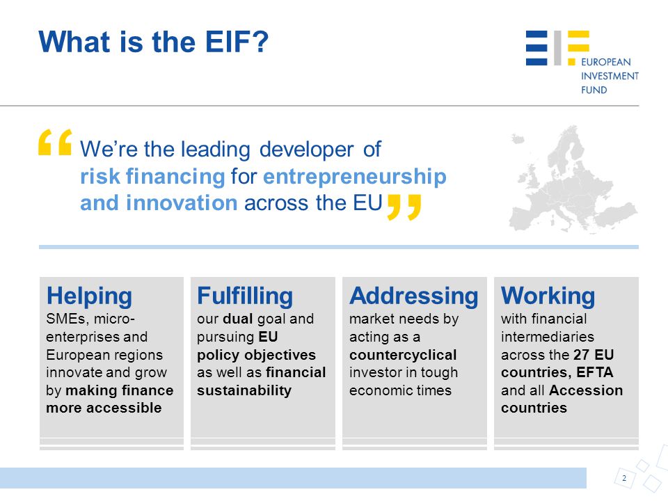 What is the EIF We’re the leading developer of risk financing for entrepreneurship and innovation across the EU.