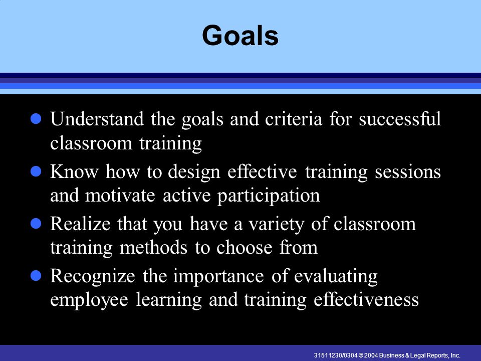Goals Understand the goals and criteria for successful classroom training.