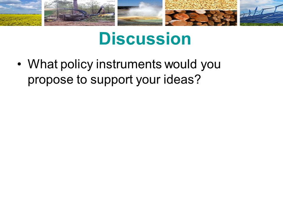Discussion What policy instruments would you propose to support your ideas