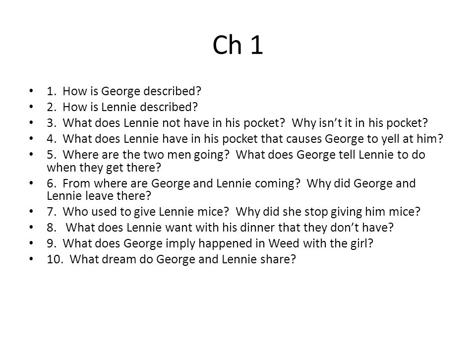 Ch 1 1. How is George described 2. How is Lennie described