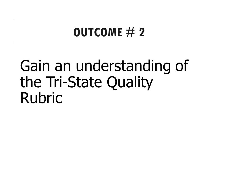 Gain an understanding of the Tri-State Quality Rubric