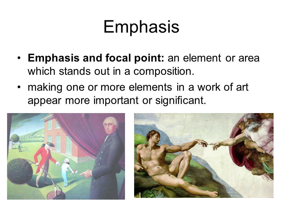 Emphasis Emphasis and focal point: an element or area which stands out in a composition.