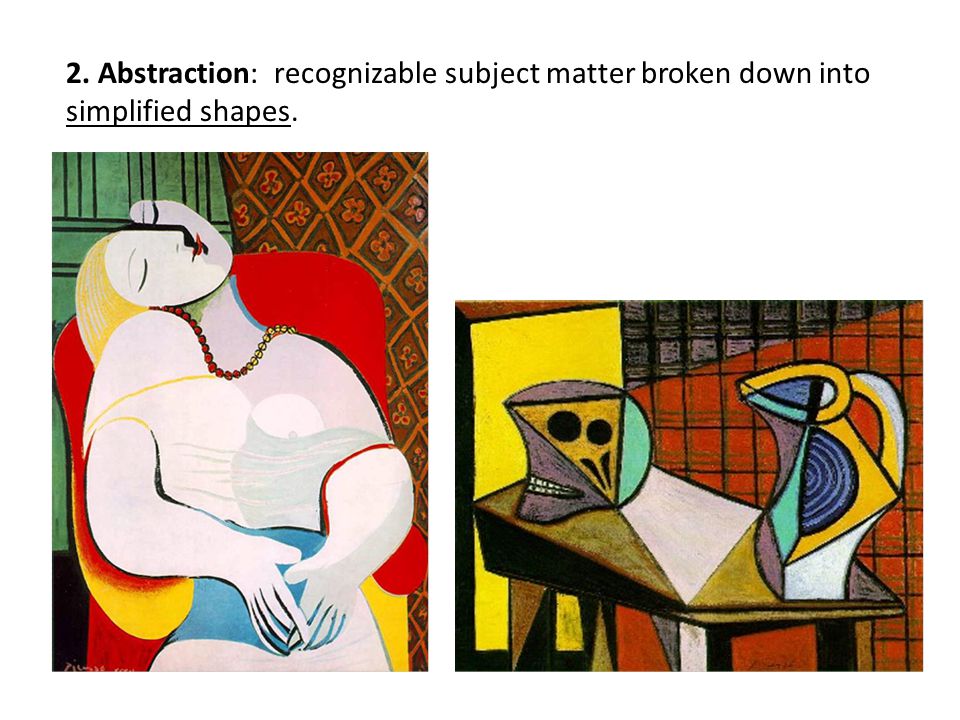 2. Abstraction: recognizable subject matter broken down into simplified shapes.