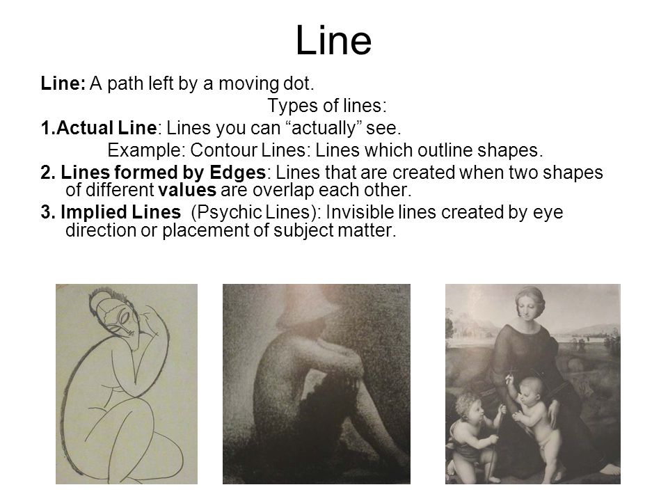 Line Line: A path left by a moving dot. Types of lines: