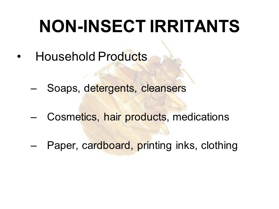 NON-INSECT IRRITANTS Household Products Soaps, detergents, cleansers