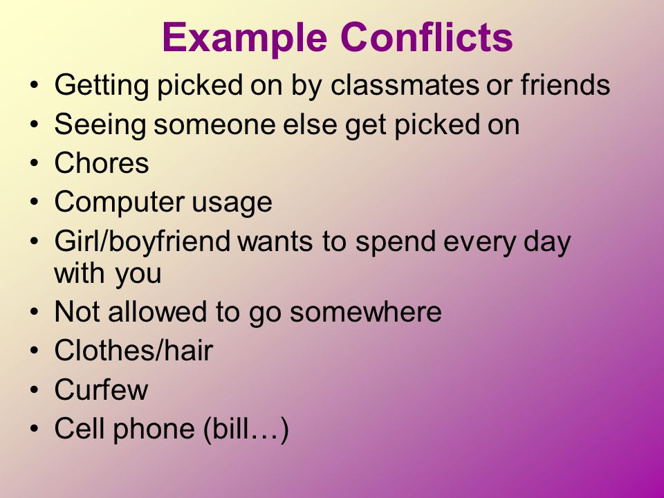 Example Conflicts Getting picked on by classmates or friends