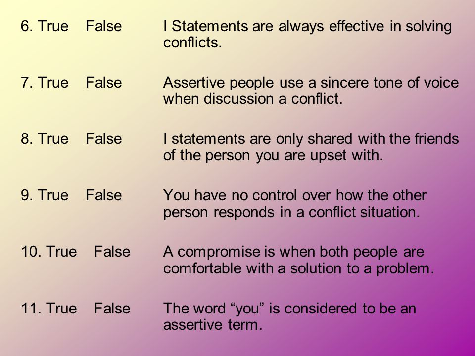 6. True False I Statements are always effective in solving conflicts.