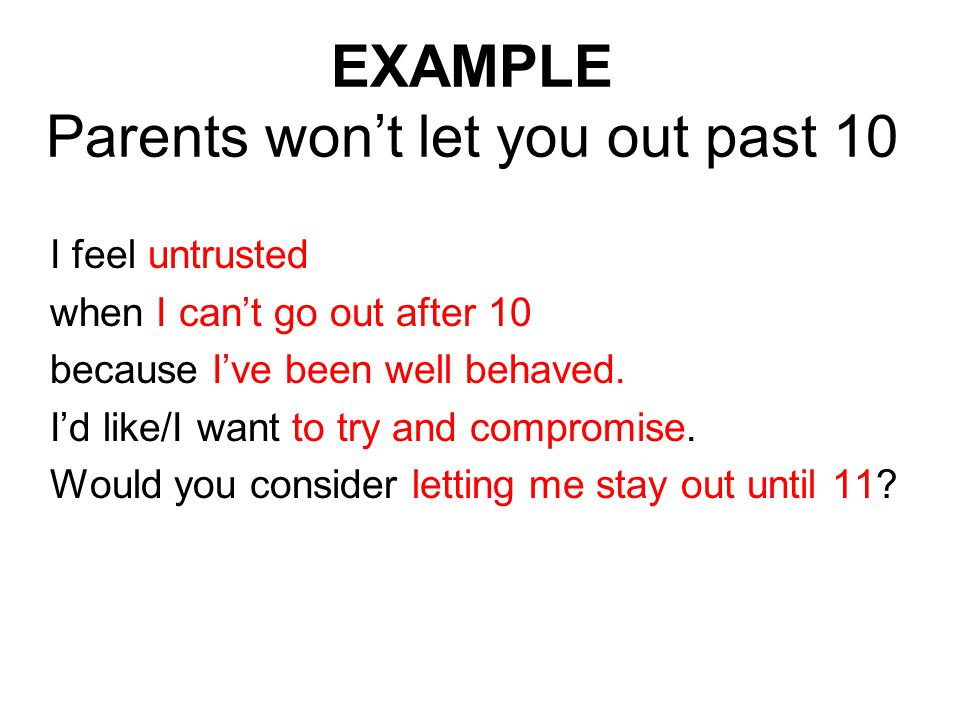 EXAMPLE Parents won’t let you out past 10