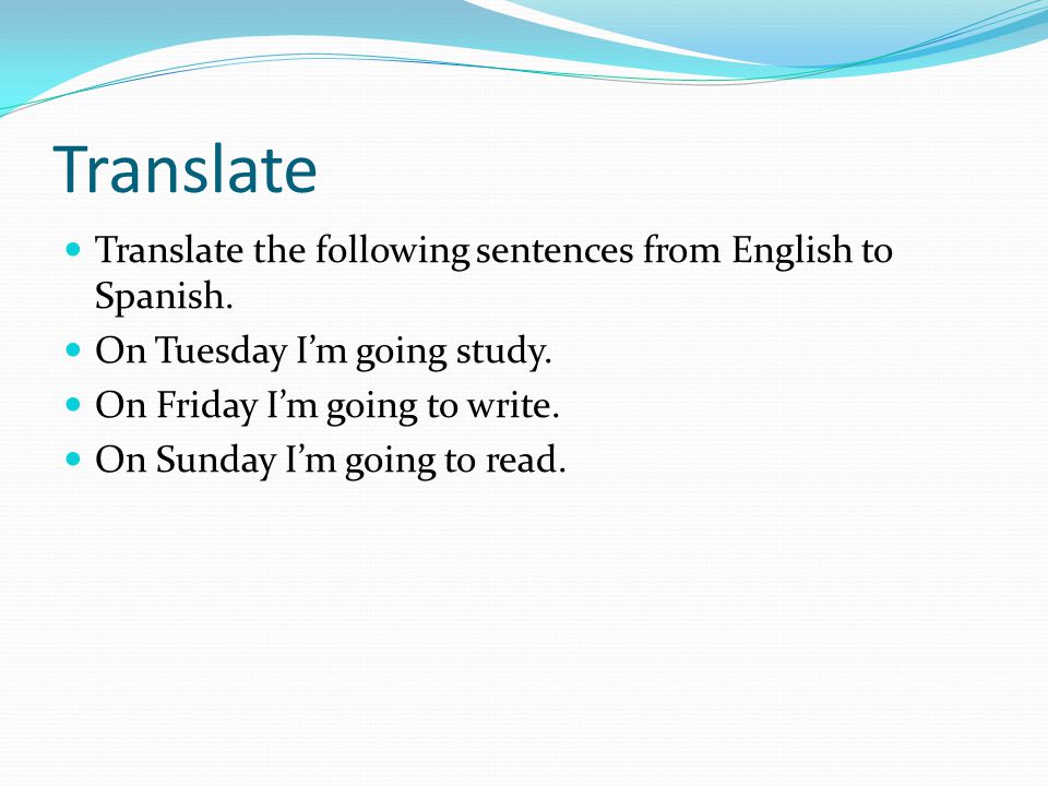 Translate Translate the following sentences from English to Spanish.