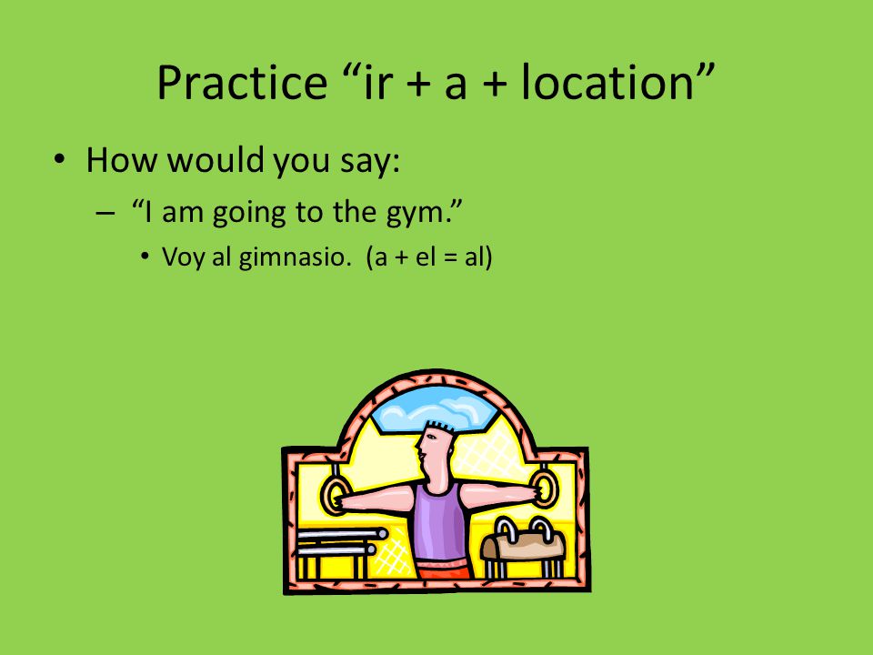 Practice ir + a + location