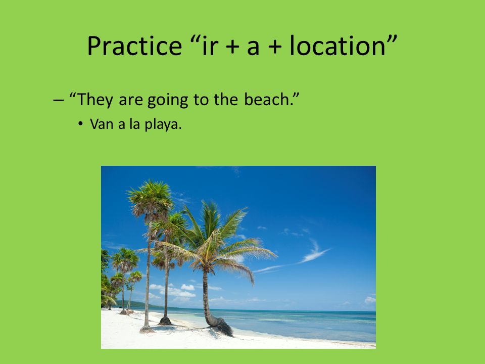 Practice ir + a + location