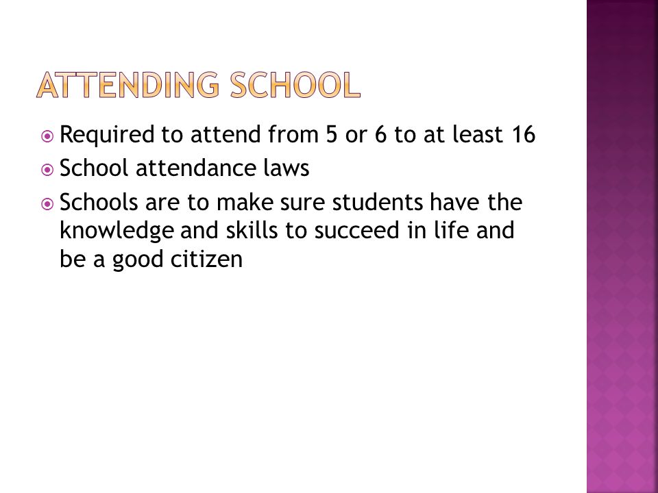 Attending School Required to attend from 5 or 6 to at least 16