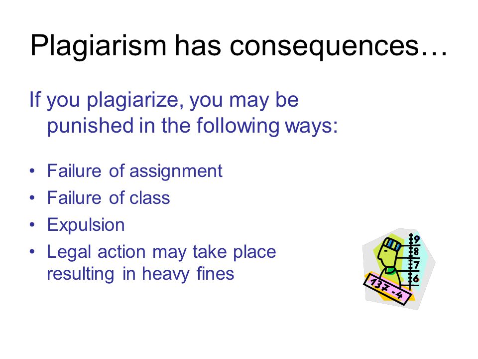 Plagiarism has consequences…