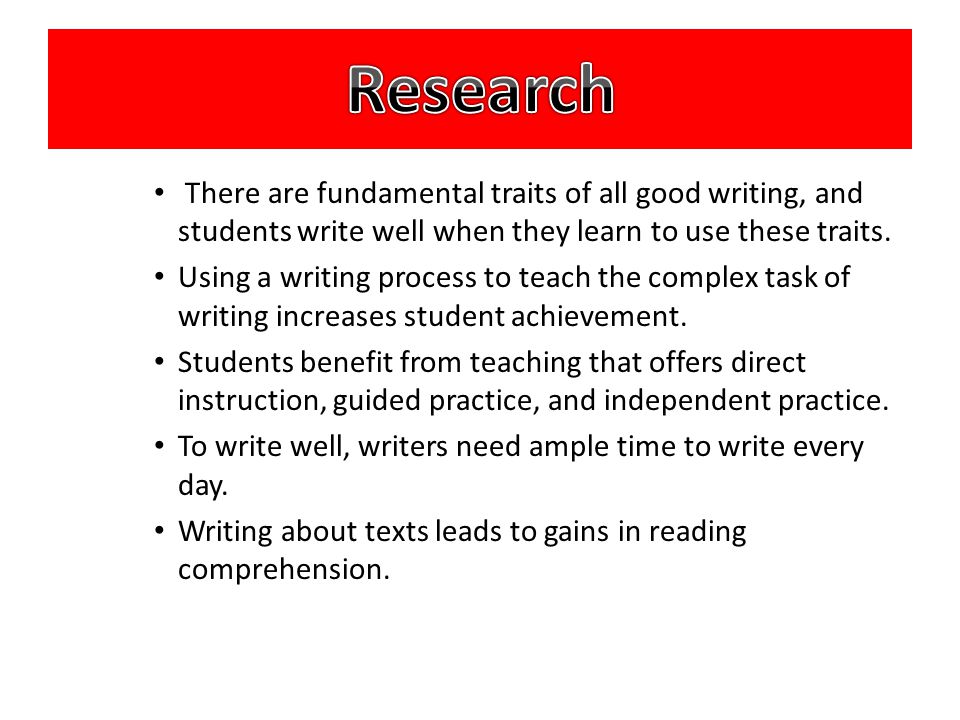 Research There are fundamental traits of all good writing, and students write well when they learn to use these traits.