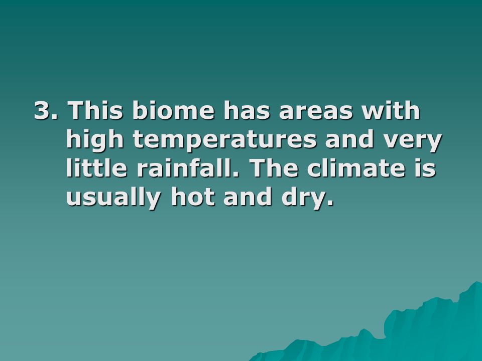 3. This biome has areas with high temperatures and very little rainfall.